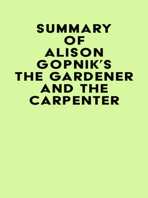 cover image of Summary of Alison Gopnik's the Gardener and the Carpenter